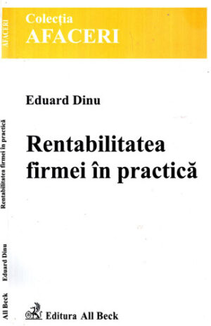 Rentabilitatea firmei in practica (Eduard Dinu) colectia Afaceri