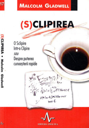 Sclipirea - despre puterea cunoasterii rapide (Macolm Gladwell)