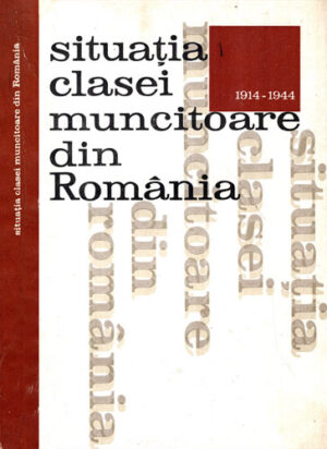Situatia clasei muncitoare din Romania 1914-1944 (N. N. Constantinescu)