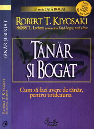 Tanar si bogat - cum sa faci avere de tanar, pentru totdeauna (Robert T. Kiyosaki)