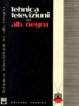 Tehnica televiziunii in alb-negru (Mircea Bubulac, Nicolae Stanciu, Lucia Bubulac)