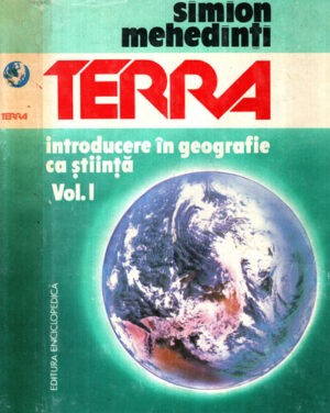 Terra introducere in geografie ca stiinta vol. I+II (Simion Mehedinti)