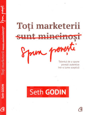 Toti marketeri sunt mincinosi - spun povesti (Seth Godin)
