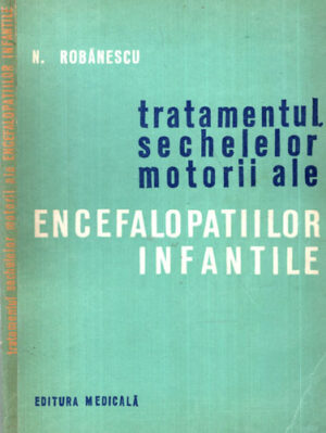 Tratamentul sechelelor motorii ale encefalopatiilor infantile (N. Robanescu)