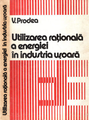 Utilizarea rationala a energiei in industria usoara (Virgil Prodea)