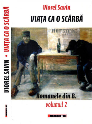 Viata ca o scarba - romanele din B vol. 2 (Viorel Savin)
