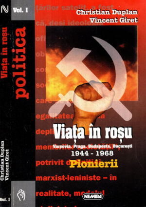 Viata in rosu vol. I, Varsovia, Praga, Budapesta, Bucuresti 1944-1968 - Pionerii (Christian Duplan, Vincent Giret) colectia  Politica