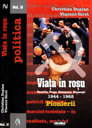 Viata in rosu vol. II, Varsovia, Praga, Budapesta, Bucuresti 1944-1968 - Pionerii (Christian Duplan, Vincent Giret) colectia  Politica