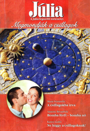 A csillagokba irva. Bomba ferfi - bomba no. Ne higgy a csillagoknak! (Marie Ferrarella, Annette Broadrick, Karen Leabo) colectia Julia