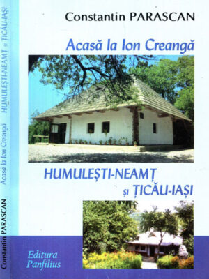Acasa la Ion Creanga (Constantin Parascan) Humulesti-Neamt si Ticau-Iasi