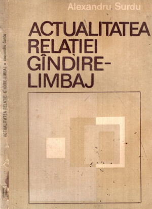 Actualitatea relatiei gandire-limbaj (Alexandru Surdu)