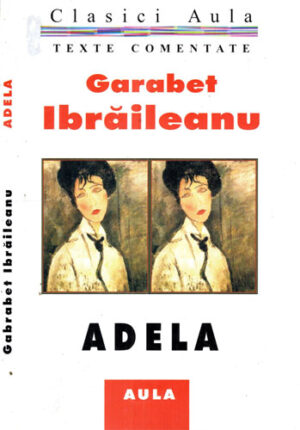 Adela (Garabet Ibraileanu) colectia Texte comentate