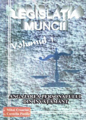 Angajarea personalului din invatamant vol. 1 (Mihai Crauciuc, Corneliu Pintilie) colectia Legislatia muncii