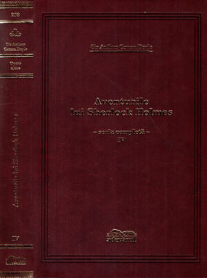Aventurile lui Sherlock Holmes - Ultima Reverenta. Arhiva lui Sherlock Holmes vol. IV (Sir Arthur Conan Doyle) colectia Adevarul de lux