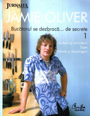 Bucatarul se dezbraca de secrete vol. 1  (Jamie Oliver)