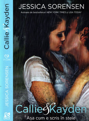 Callie & Kayden - asa cum e scris in stele (Jessica Sorensen)