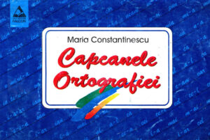 Capcanele ortografiei (Maria Constantinescu)