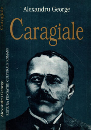 Caragiale - glose, dispute, analize (Alexandru George)