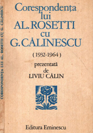 Corespondenta lui Al. Rosetti cu G. Calinescu - 1932-1964 (Liviu Calin)