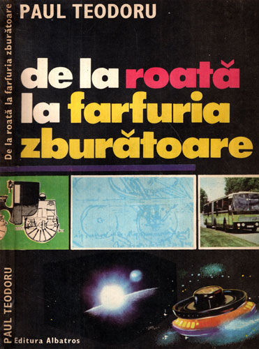 De la roata la farfuria zburatoare (Paul Teodoru) De la roata la farfuria zburatoare (Paul Teodoru)