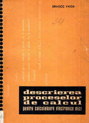 Descrierea proceselor de calcul pentru calculatoare electronice mici - cu Raportul revizuit asupra limbajului algoritmic ALGOL 60 (Dragos Vaida)