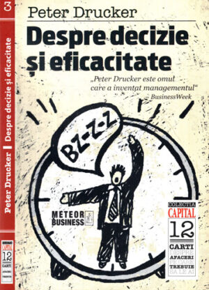 Despre decizie si eficacitate (Peter Drucker) colectia Capital 12 carti despre afaceri pe care trebuie sa le ai