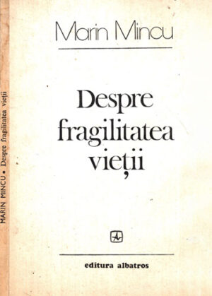 Despre fragilitatea vietii - poezii (Marin Mincu)