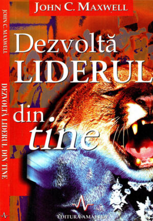 Dezvolta liderul din tine (John C. Maxwell)