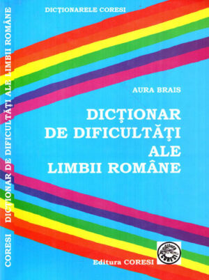 Dictionar de dificultati ale limbii romane (Aura Brais)