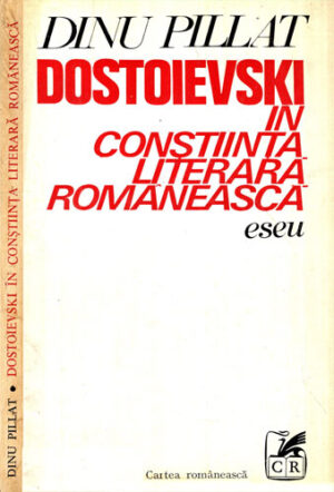 Dostoievski in constiinta literara romaneasca - eseu (Dinu Pillat)