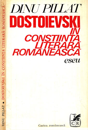 Dostoievski in constiinta literara romaneasca - eseu (Dinu Pillat) Dostoievski in constiinta literara romaneasca - eseu (Dinu Pillat)