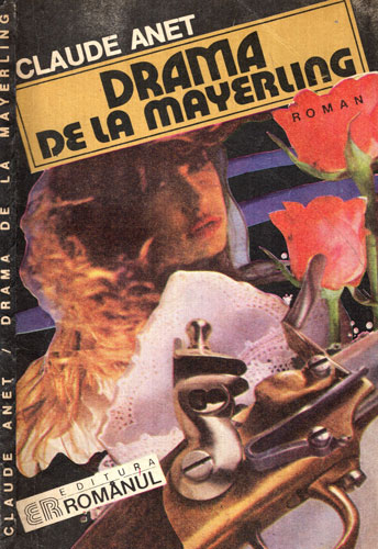 Drama de la Mayerling - roman politist (Claude Anet) Drama de la Mayerling - roman politist (Claude Anet)