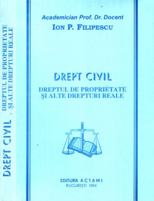 Drept civil - dreptul de proprietate si alte drepturi reale (Ion P. Filipescu)