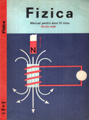 Fizica manual pentru anul III liceu sectia reala (N. Stanescu, N Hangea, A . Negulescu) editura Didactica si pedagogica 1969