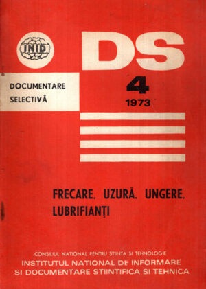 Caiet de documentare selectiva, revista nr. 4 / 1973 Frecare. Uzura. Ungere. Lubrifianti (Lucian Negulescu)
