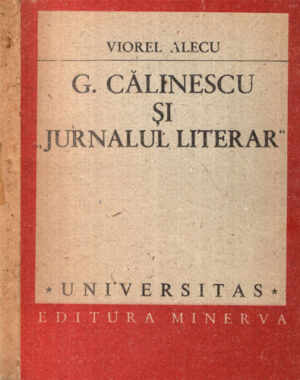 G. Calinescu si jurnalul literar (Viorel Alecu) colectia Universitas