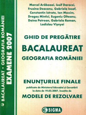 Ghid de pregatire bacalaureat  - geografia Romaniei (Marcel Araboaiei, Iosif Daroczi, Frusina Deaconu)