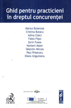 Ghid pentru practicieni in dreptul concurentei (Marius Bulancea, Cristina Butacu, Adina Claici)