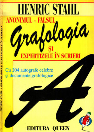 Grafologia si expertizele in scrieri - anonimul-falsul, cu 204 autografe celebre si documente grafologice (Henric Stahl)