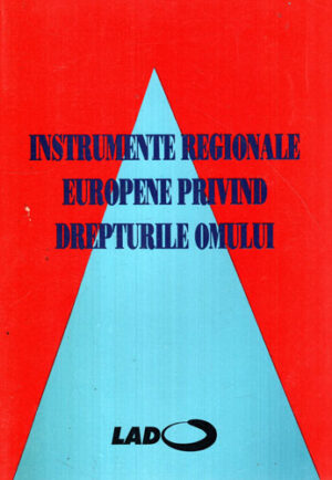 Instrumente regionale europene privind drepturile omului (Colectiv de Autori)