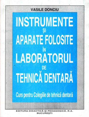 Instrumente si aparate folosite in laboratorul de tehnica dentara - curs pentru colegiile de tehnica dentara (Vasile Donciu)