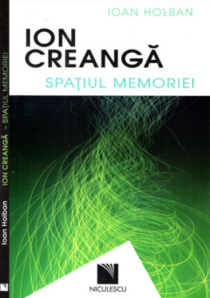 Ion Creanga - spatiul memoriei (Ioan Holban)