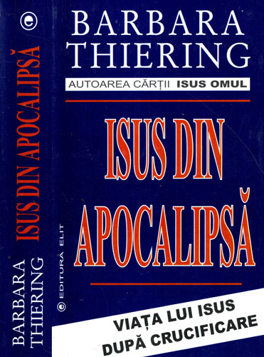 Isus din Apocalipsa - viata lui Isus dupa Crucificare (Barbara Thiering) Isus din Apocalipsa - viata lui Isus dupa Crucificare (Barbara Thiering)