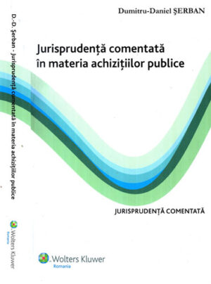 Jurisprudenta comentata in materia achizitiilor publice (Dumitru-Daniel Serban)