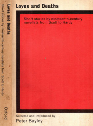 Love and Deaths - Short stories by nineteenth- century vovelist from Scott to Hardy (Peter Bayley)