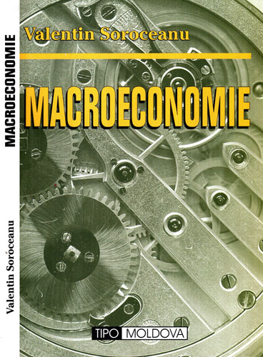 Macroeconomie - concepte, teorii si politici macroeconomice (Valentin Soroceanu) Macroeconomie - concepte, teorii si politici macroeconomice (Valentin Soroceanu)