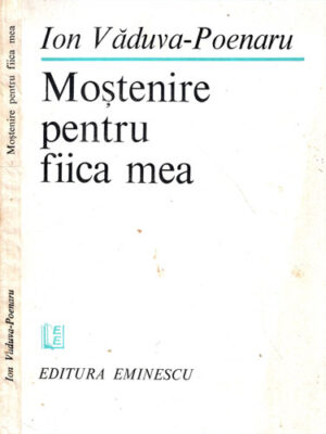 Mostenire pentru fiica mea - versuri (Ion Vaduva-Poenaru)