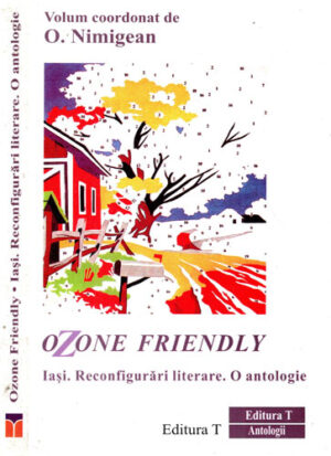 Ozone friendly - Iasi. Reconfigurari literare. O antologie (O. Nimigean)