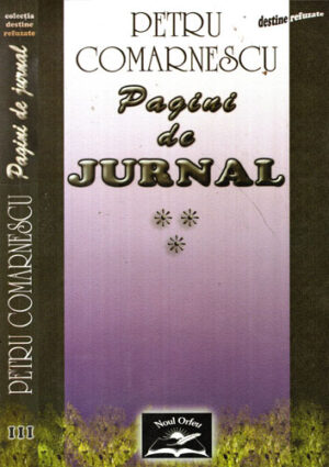 Pagini de jurnal vol. III (Petru Comarnescu) colectia Destine refuzate