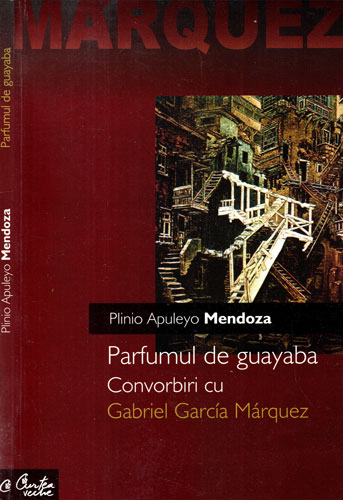Parfumul de guayaba - convorbiri cu Gabriel Garcia Marquez (Plinio Apuleyo Mendoza) Parfumul de guayaba - convorbiri cu Gabriel Garcia Marquez (Plinio Apuleyo Mendoza)